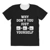 Why Don't You Just Ctrl Alt Del Yourself All Over Women's T-shirt