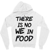 there is no we in food Zipper Hoodie