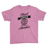 blessed are the curious for they shall have adventures Youth Tee