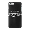 It Took Me 50 Years To Look This Good iPhone 7 Case