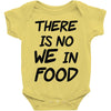 there is no we in food Baby Onesie