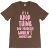 it's a kpop thing you probably wouldn't understand T-Shirt