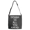 dough is all you knead Adjustable Strap Totes