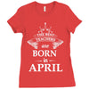 The Best Teachers Are Born in April Ladies Fitted T-Shirt