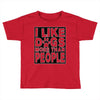 I LIKE DOGS MORE THAN PEOPLE Toddler T-shirt