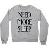 need more sleep Crewneck Sweatshirt