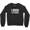 i rock the house Crewneck Sweatshirt