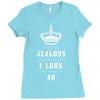 Don't Be Jealous Just Because Look This Good At 40 Ladies Fitted T-Shirt
