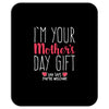 I'm Your Mother's Day Gift Dad Says You're Welcome Mousepad