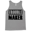 trouble maker Tank Top