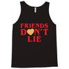Friends Dont Lie Tank Top