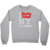 i only like ny as a friend Crewneck Sweatshirt