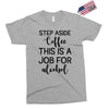 step aside coffee this is a job for alcohol Exclusive T-shirt