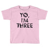 yo, i'm three Toddler T-shirt