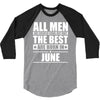 all men are created equal but only the best are born in june 3/4 Sleeve Shirt