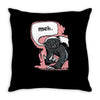 meh says honey badger Throw Pillow