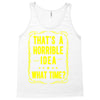 that's a horrible idea what time Tank Top