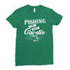 fishing is my cardio Ladies Fitted T-Shirt