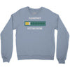 please wait. getting drunk. Crewneck Sweatshirt
