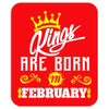Kings Are Born In February Mousepad