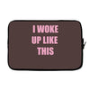 i woke up like this Laptop sleeve