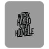 Work Hard, Stay Humble Mousepad