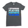 i stopped playing fortnite to be here Ladies Fitted T-Shirt
