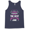All Women Created Equal But The Best Born In June Tank Top