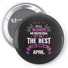 All Women Created Equal But The Best Born In April Pin-back button