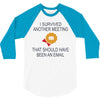 i survived another meeting rectangle 3/4 Sleeve Shirt