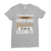 i never dreamed i would be a super cool daddy but here i am killing it Ladies Fitted T-Shirt