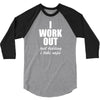 I Work Out Just Kidding I Take Naps 3/4 Sleeve Shirt