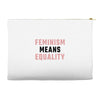Feminism Means Equality Accessory Pouches