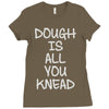 dough is all you knead Ladies Fitted T-Shirt