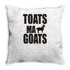 toats ma goat Throw Pillow