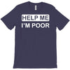 help me, i'm poor T-Shirt