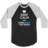 Keep Calm And Sorry Boys I Am Taken 3/4 Sleeve Shirt