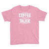 coffee before talkie funny Youth Tee