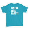 i'm fat lets's party Youth Tee