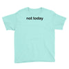not today Youth Tee