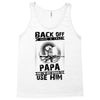 Back Off I Have A Crazy Papa And I am not Afraid To Use Him Tank Top