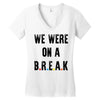 Friends Quote - We Were On A Break Women's V-Neck T-Shirt