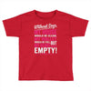 without dogs my heart would be empty Toddler T-shirt