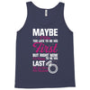 Maybe I Was Too Late To Be His First But Right Now I'm Happy To Be His Tank Top