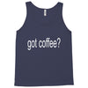 got coffee Tank Top