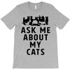 ask me about my cats T-Shirt