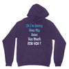 oh i'm sorry was my sass too much Unisex Hoodie