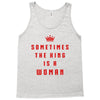 Sometimes The King Is A Woman Tank Top