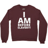 i am before slavery! Crewneck Sweatshirt