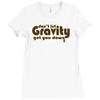 dont let gravity get you down for science geeks Ladies Fitted T-Shirt